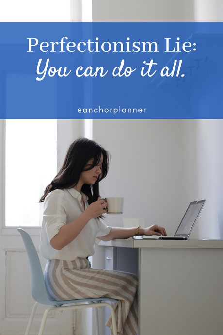Perfectionism Lie: "You can do it all."