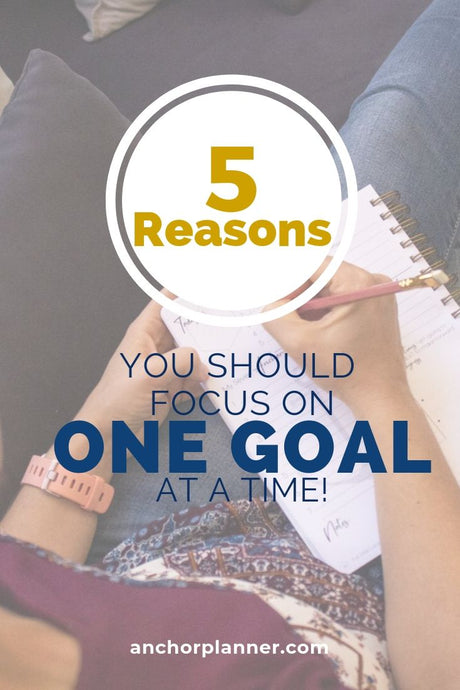 5 Reasons to Focus on ONE Goal at a Time