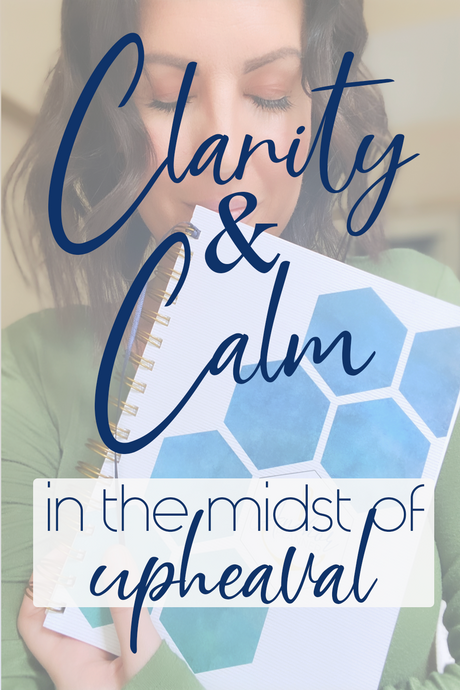 Clarity and Calm in the Midst of Upheaval