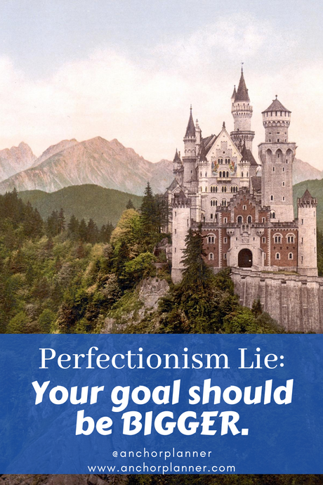 Perfectionism Lie: "Your Goal Should Be Bigger"